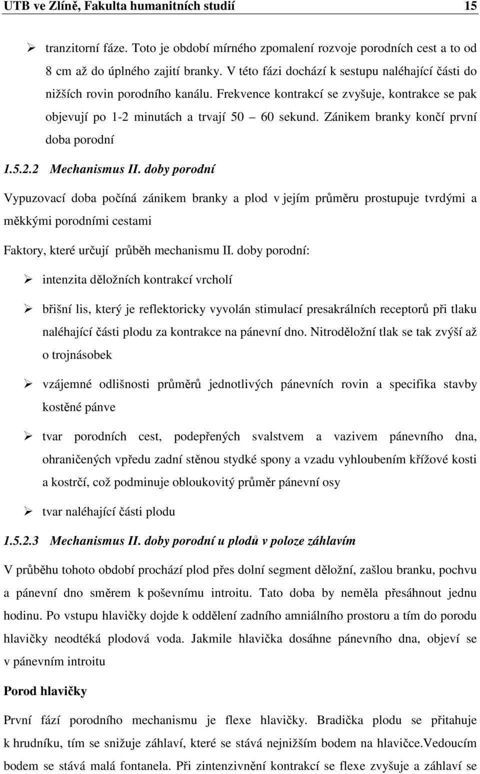 Zánikem branky končí první doba porodní 1.5.2.2 Mechanismus II.