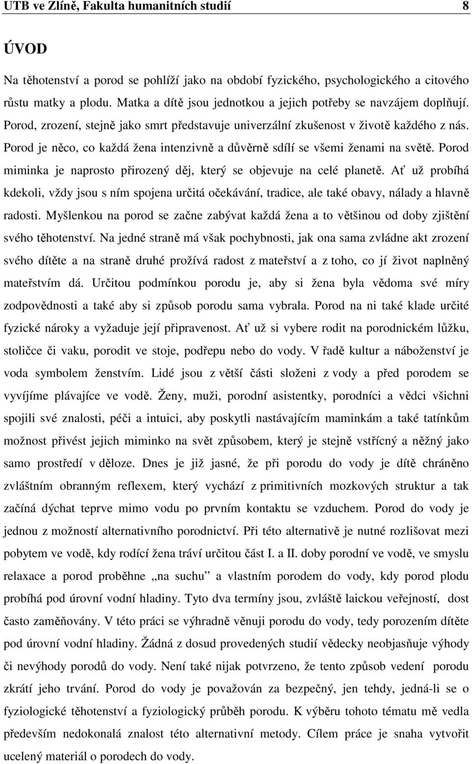 Porod je něco, co každá žena intenzivně a důvěrně sdílí se všemi ženami na světě. Porod miminka je naprosto přirozený děj, který se objevuje na celé planetě.