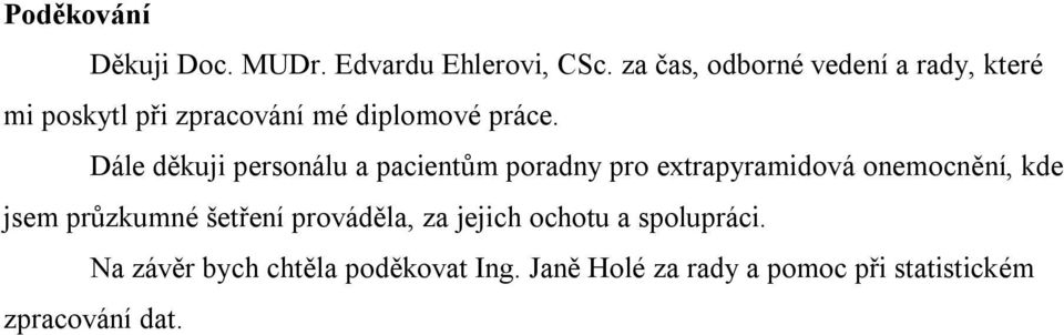 Dále děkuji personálu a pacientům poradny pro extrapyramidová onemocnění, kde jsem průzkumné