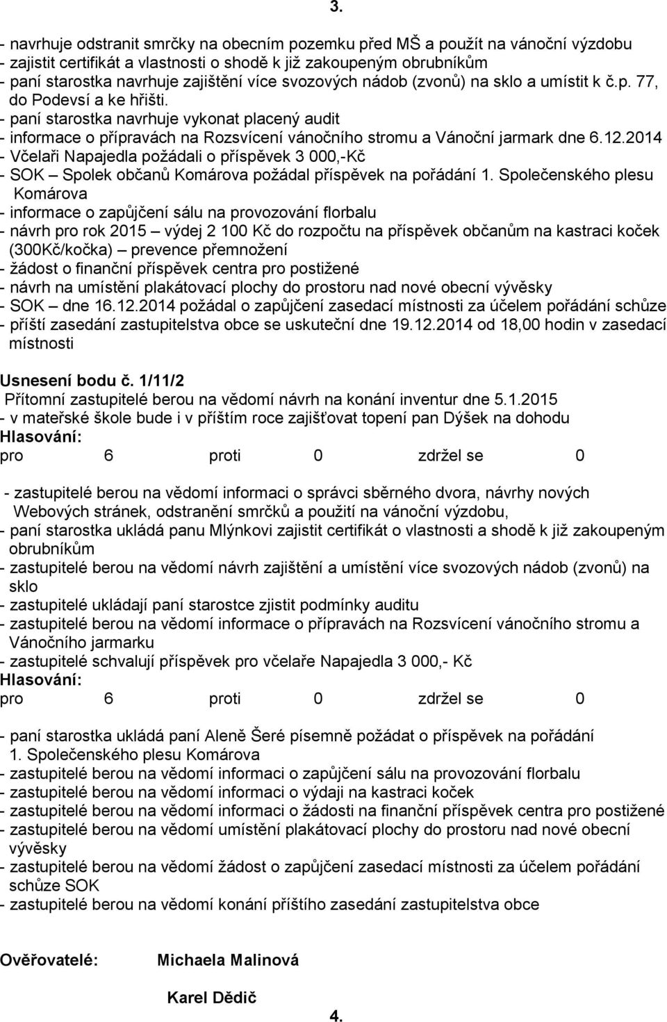 - paní starostka navrhuje vykonat placený audit - informace o přípravách na Rozsvícení vánočního stromu a Vánoční jarmark dne 6.12.