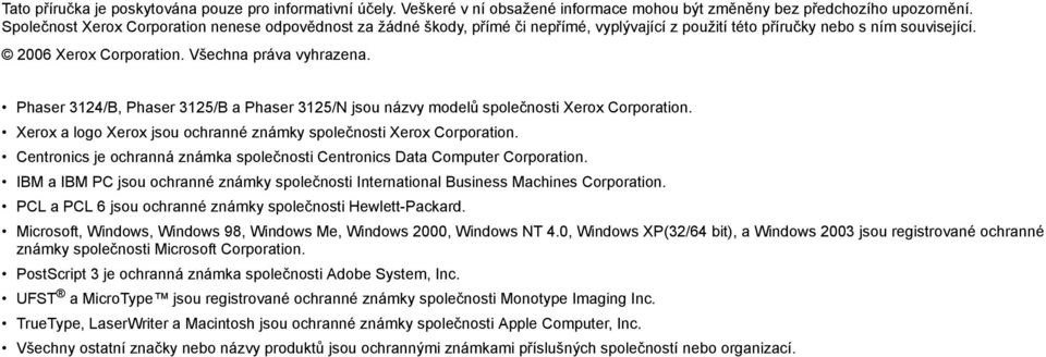 Phaser 3124/B, Phaser 3125/B a Phaser 3125/N jsou názvy modelů společnosti Xerox Corporation. Xerox a logo Xerox jsou ochranné známky společnosti Xerox Corporation.