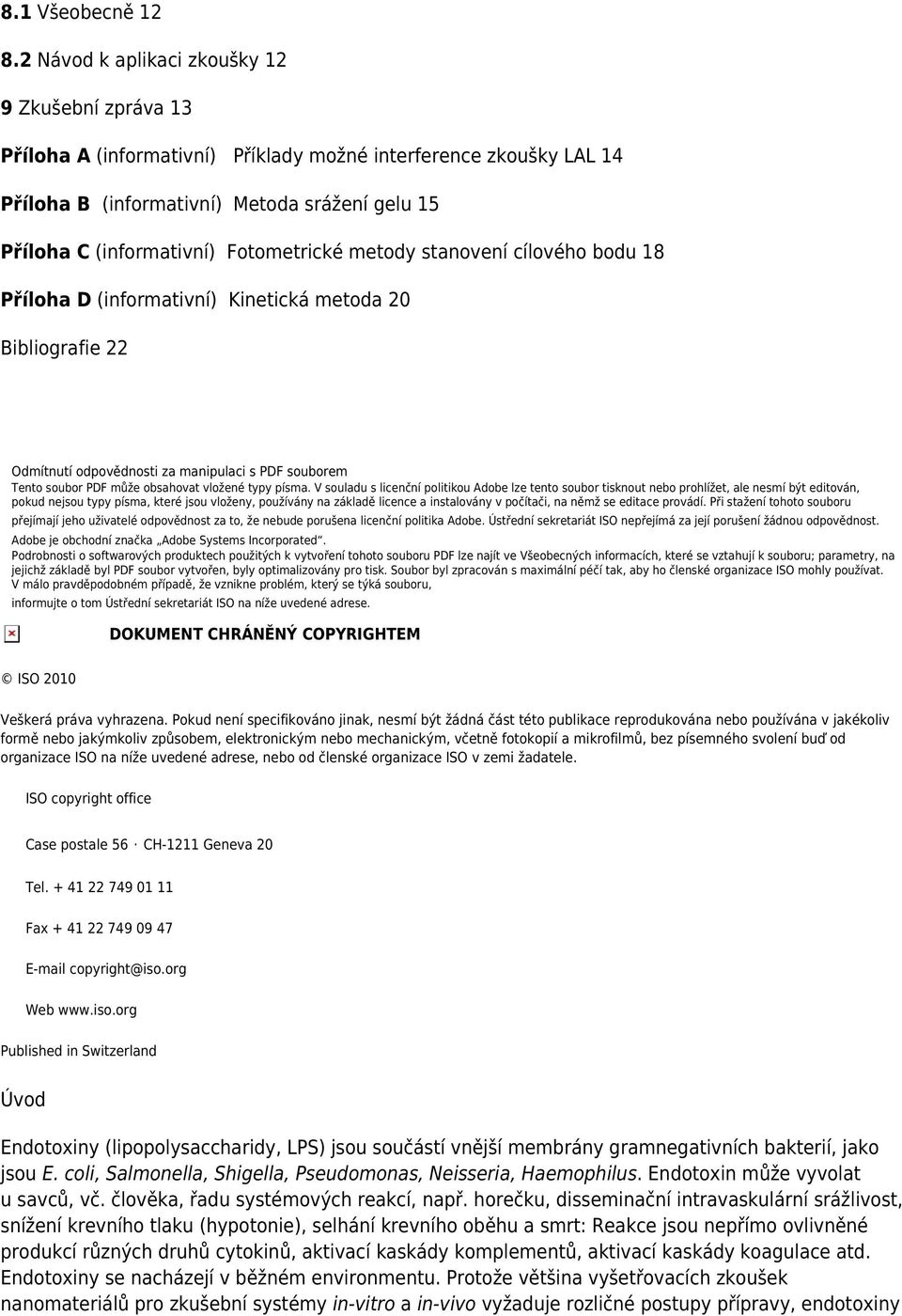 Fotometrické metody stanovení cílového bodu 18 Příloha D (informativní) Kinetická metoda 20 Bibliografie 22 Odmítnutí odpovědnosti za manipulaci s PDF souborem Tento soubor PDF může obsahovat vložené