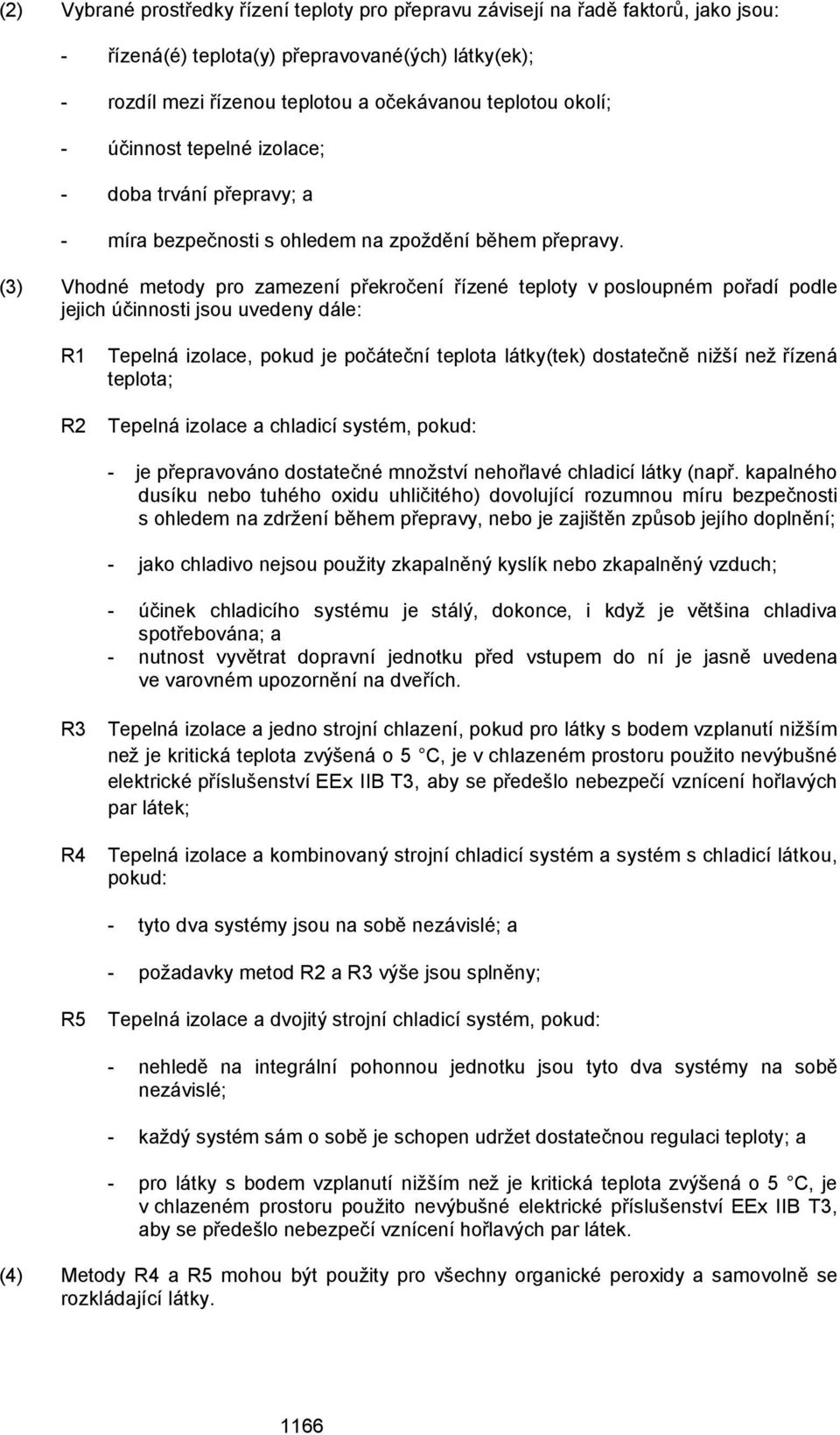 Vhodné metody pro zmezení překročení řízené teploty v posloupném pořdí podle jejich účinnosti jsou uvedeny dále: R Tepelná izolce, pokud je počáteční teplot látky(tek) dosttečně nižší než řízená