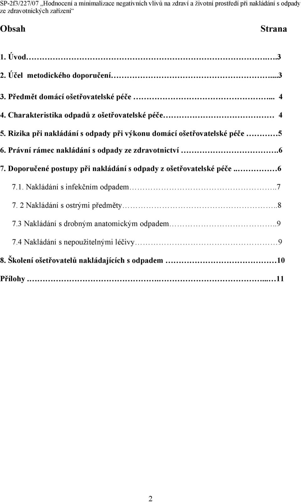 Právní rámec nakládání s odpady ze zdravotnictví.6 7. Doporučené postupy při nakládání s odpady z ošetřovatelské péče.. 6 7.1.