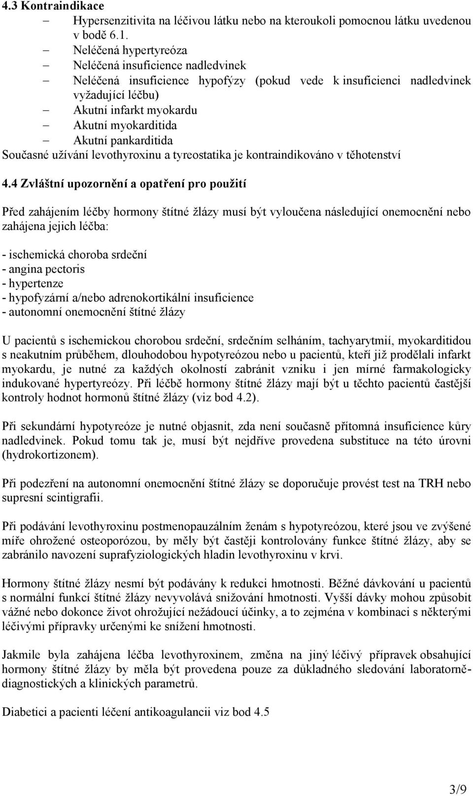 pankarditida Současné užívání levothyroxinu a tyreostatika je kontraindikováno v těhotenství 4.