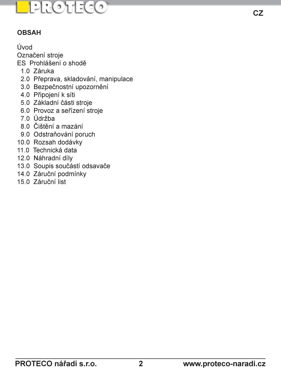 0 Základní části stroje 6.0 Provoz a seřízení stroje 7.0 Údržba 8.0 Čištění a mazání 9.