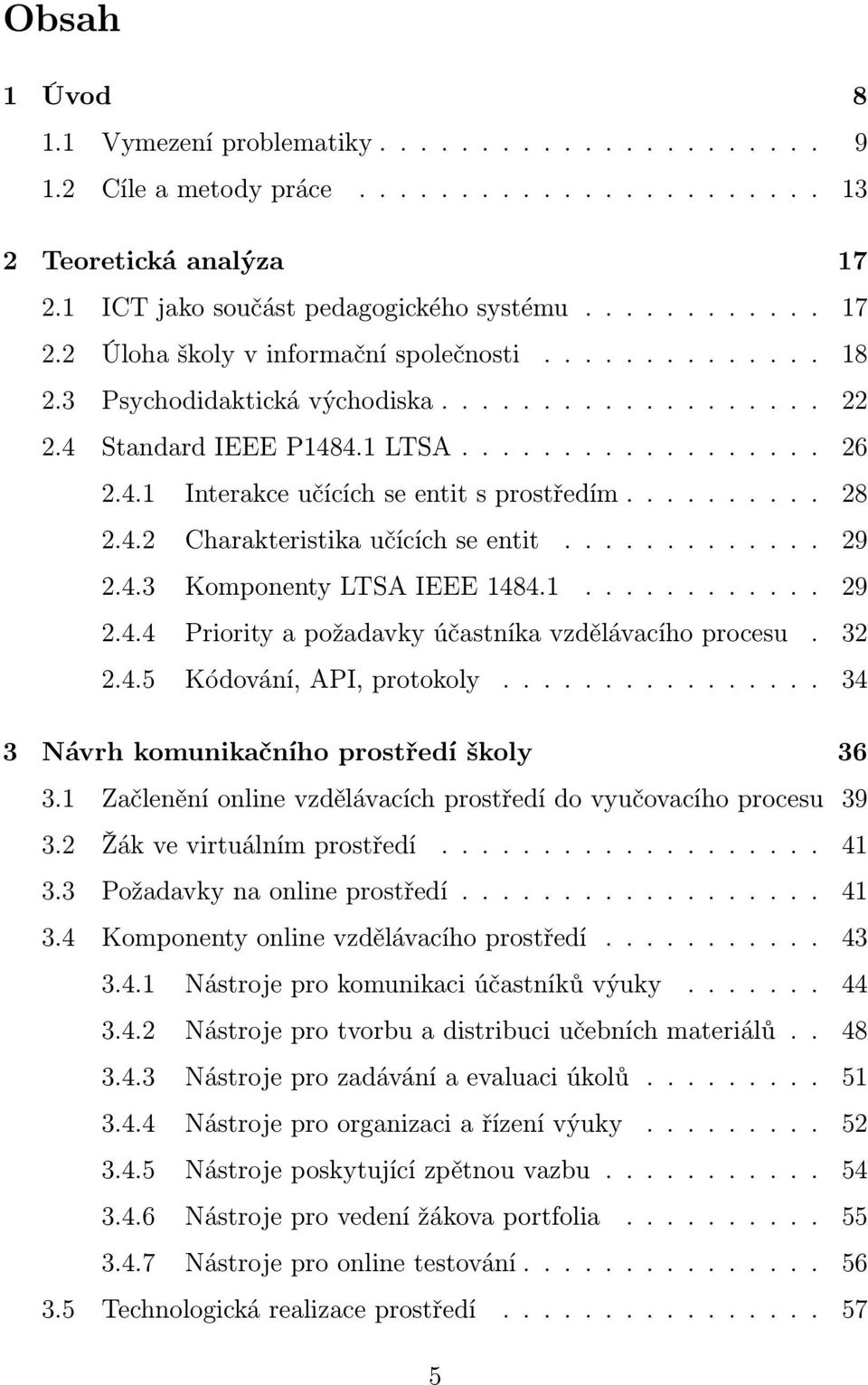 ............ 29 2.4.3 Komponenty LTSA IEEE 1484.1............ 29 2.4.4 Priority a požadavky účastníka vzdělávacího procesu. 32 2.4.5 Kódování, API, protokoly.