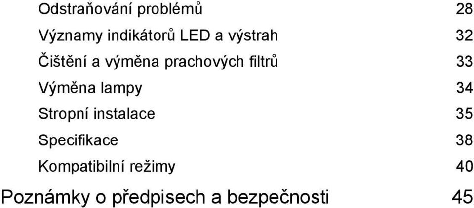 Výměna lampy 34 Stropní instalace 35 Specifikace 38