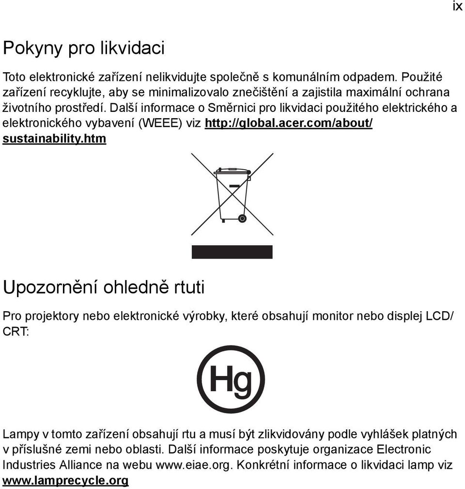 Další informace o Směrnici pro likvidaci použitého elektrického a elektronického vybavení (WEEE) viz http://global.acer.com/about/ sustainability.