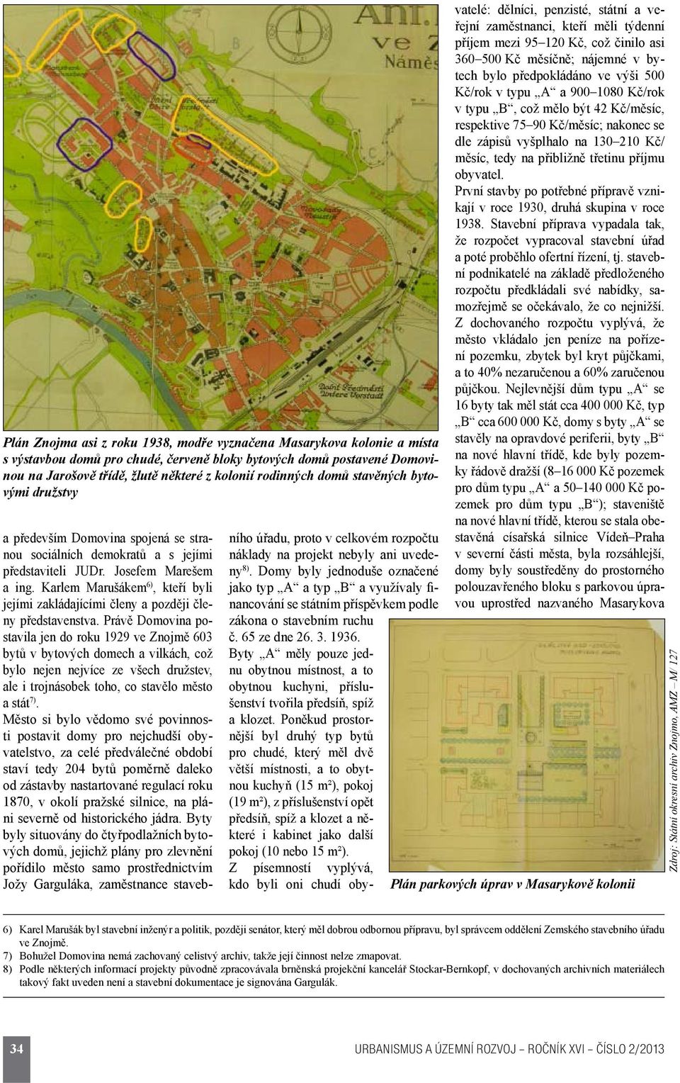 Karlem Marušákem 6), kteří byli jejími zakládajícími členy a později členy představenstva.