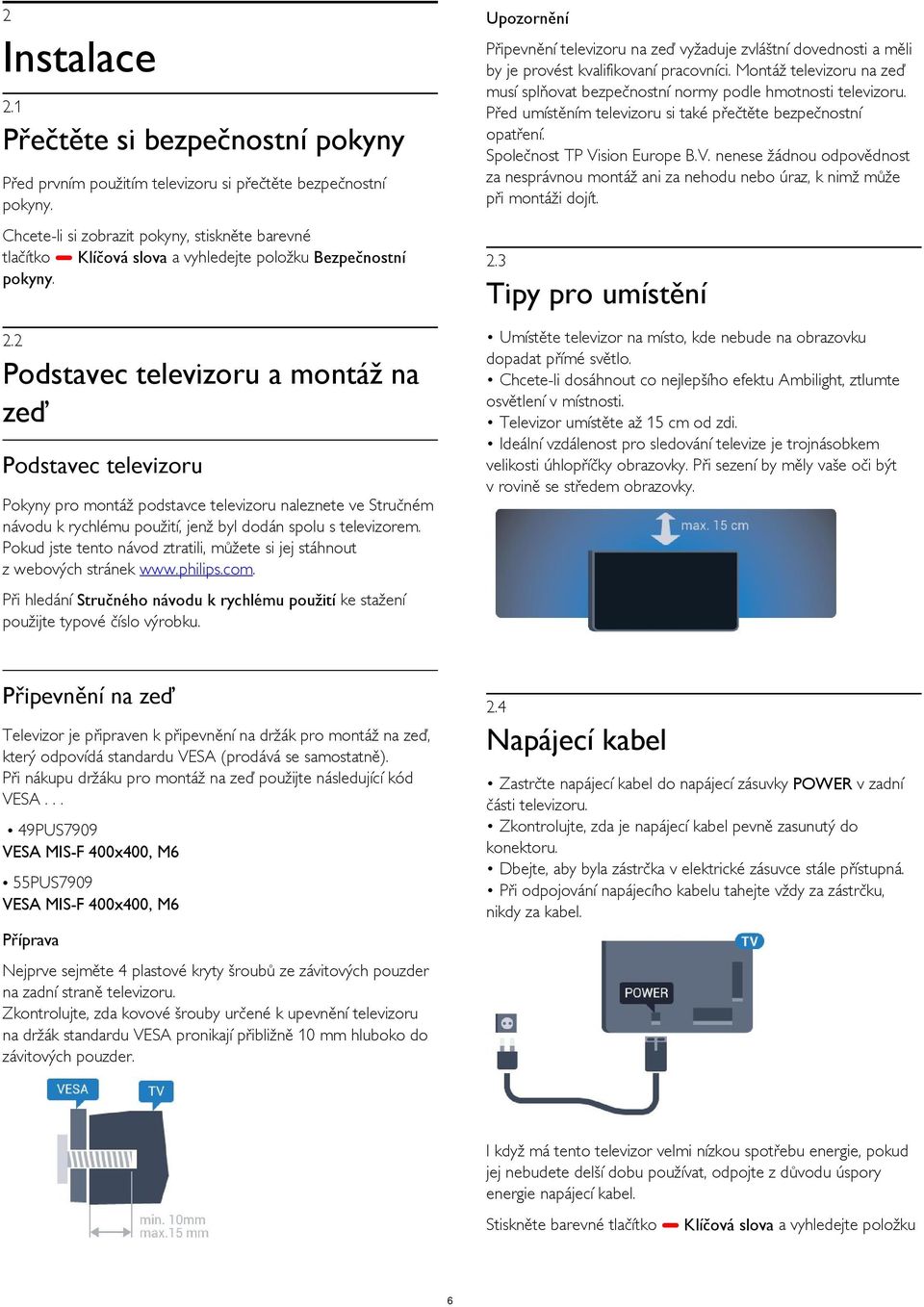 sion Europe B.V. nenese žádnou odpovědnost za nesprávnou montáž ani za nehodu nebo úraz, k nimž může při montáži dojít. 2.