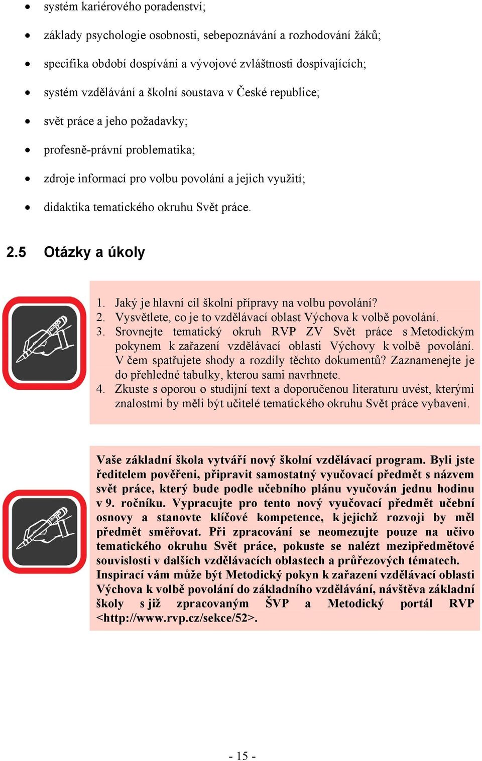 Jaký je hlavní cíl školní přípravy na volbu povolání? 2. Vysvětlete, co je to vzdělávací oblast Výchova k volbě povolání. 3.