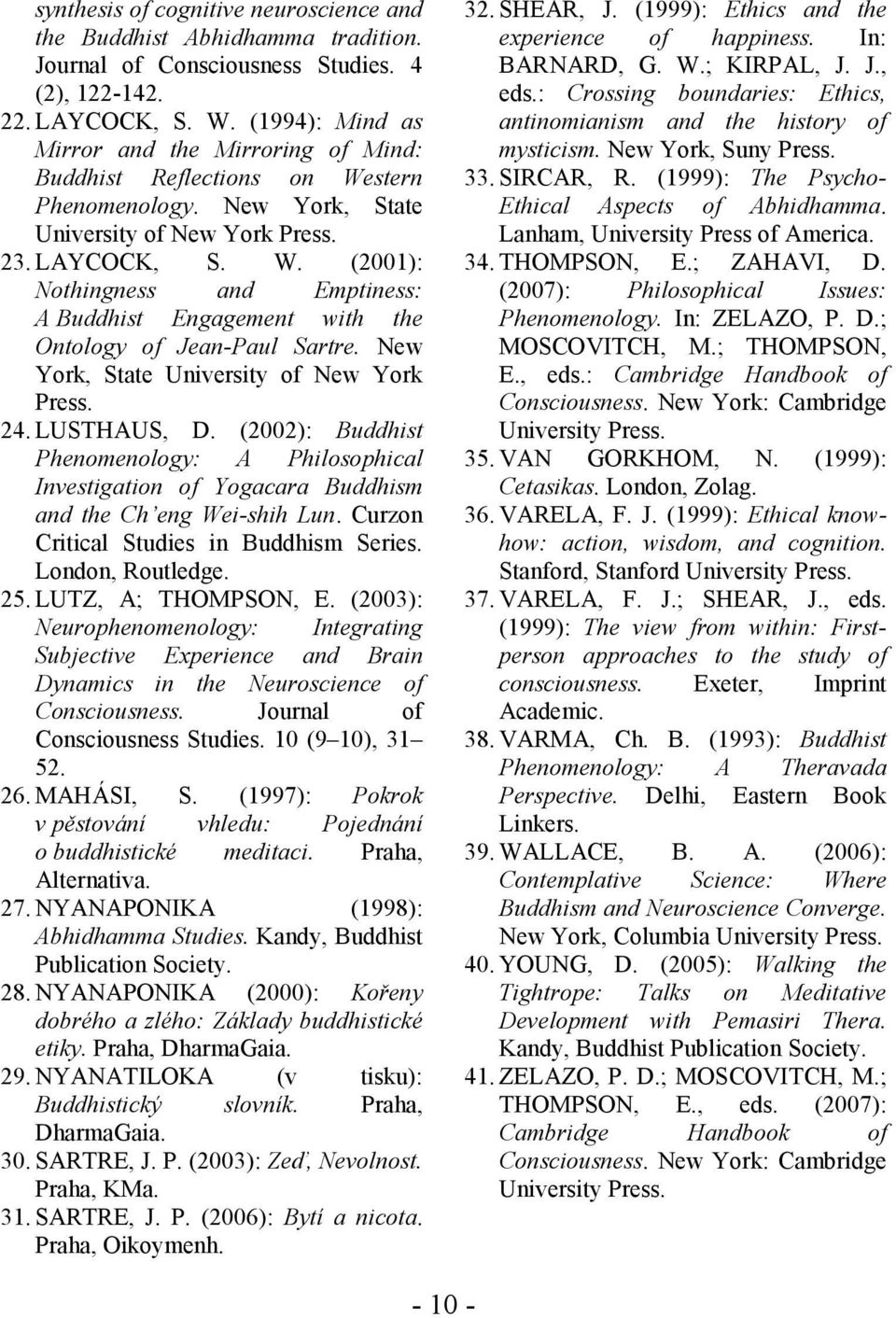 New York, State University of New York Press. 24. LUSTHAUS, D. (2002): Buddhist Phenomenology: A Philosophical Investigation of Yogacara Buddhism and the Ch eng Wei-shih Lun.