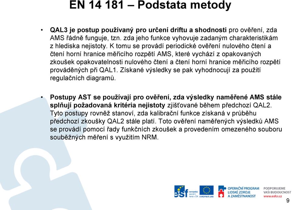 rozpětí prováděných při QAL1. Získané výsledky se pak vyhodnocují za použití regulačních diagramů.