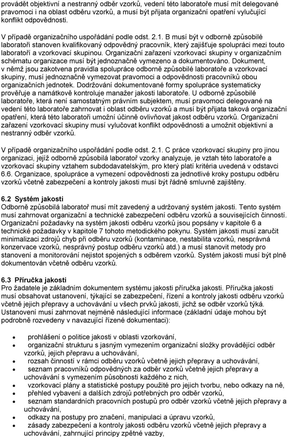 B musí být v odborně způsobilé laboratoři stanoven kvalifikovaný odpovědný pracovník, který zajišťuje spolupráci mezi touto laboratoří a vzorkovací skupinou.