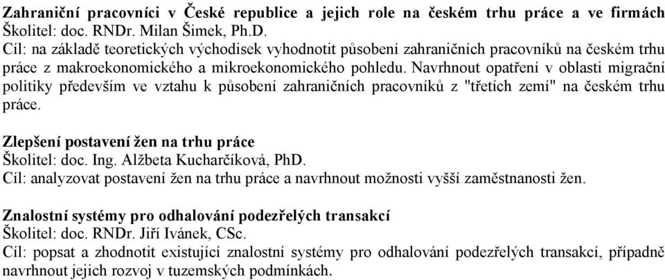 Navrhnout opatření v oblasti migrační politiky především ve vztahu k působení zahraničních pracovníků z "třetích zemí" na českém trhu práce. Zlepšení postavení žen na trhu práce Školitel: doc. Ing.