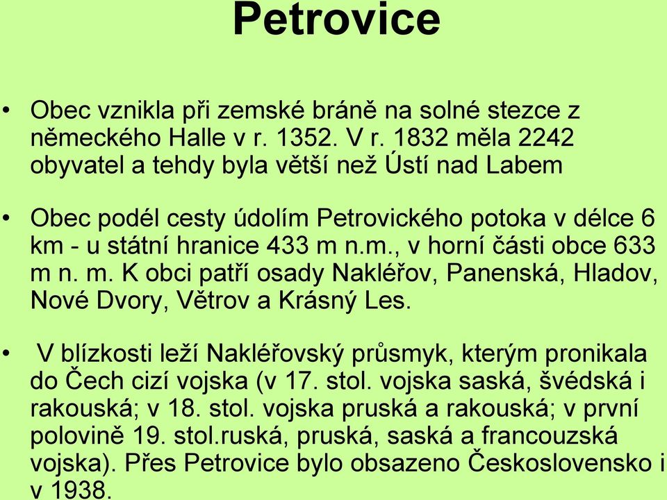 m. K obci patří osady Nakléřov, Panenská, Hladov, Nové Dvory, Větrov a Krásný Les.