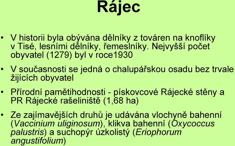 obyvatel Přírodní pamětihodnosti - pískovcové Rájecké stěny a PR Rájecké rašeliniště (1,68 ha) Ze zajímavějších