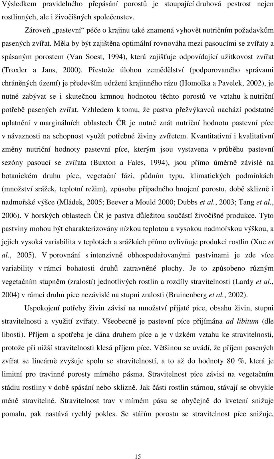 Měla by být zajištěna optimální rovnováha mezi pasoucími se zvířaty a spásaným porostem (Van Soest, 1994), která zajišťuje odpovídající užitkovost zvířat (Troxler a Jans, 2000).