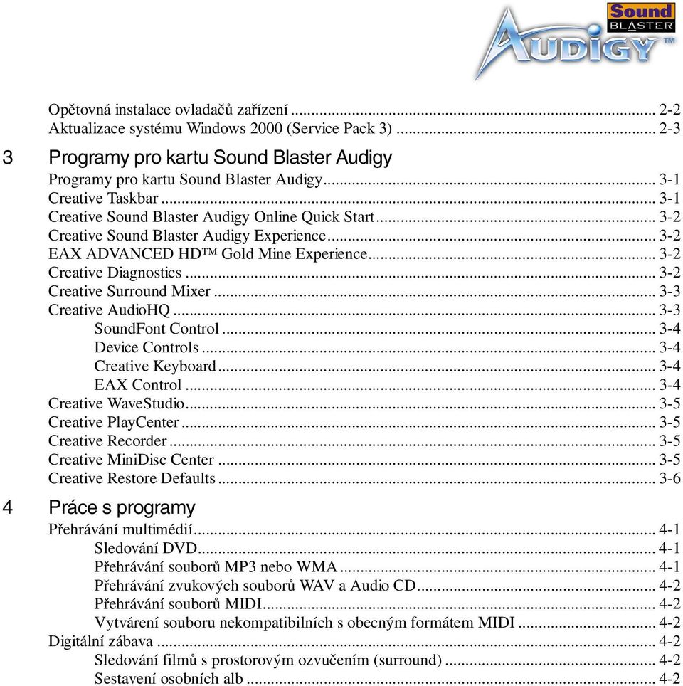 .. 3-2 Creative Surround Mixer... 3-3 Creative AudioHQ... 3-3 SoundFont Control... 3-4 Device Controls... 3-4 Creative Keyboard... 3-4 EAX Control... 3-4 Creative WaveStudio... 3-5 Creative PlayCenter.