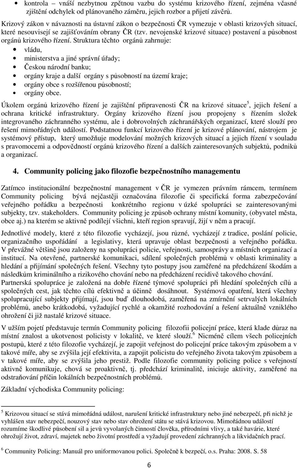 nevojenské krizové situace) postavení a působnost orgánů krizového řízení.