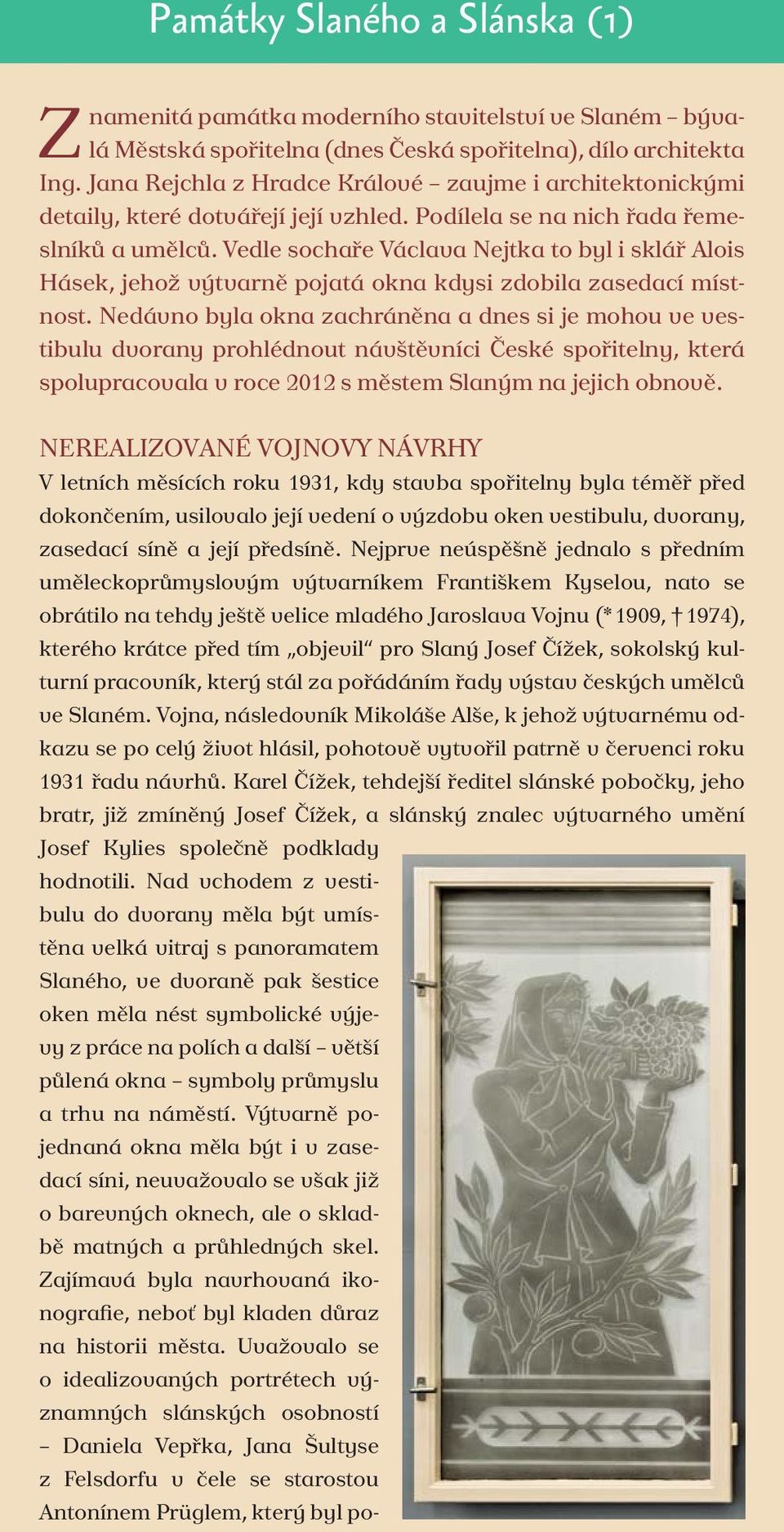 Vedle sochaře Václava Nejtka to byl i sklář Alois Hásek, jehož výtvarně pojatá okna kdysi zdobila zasedací místnost.