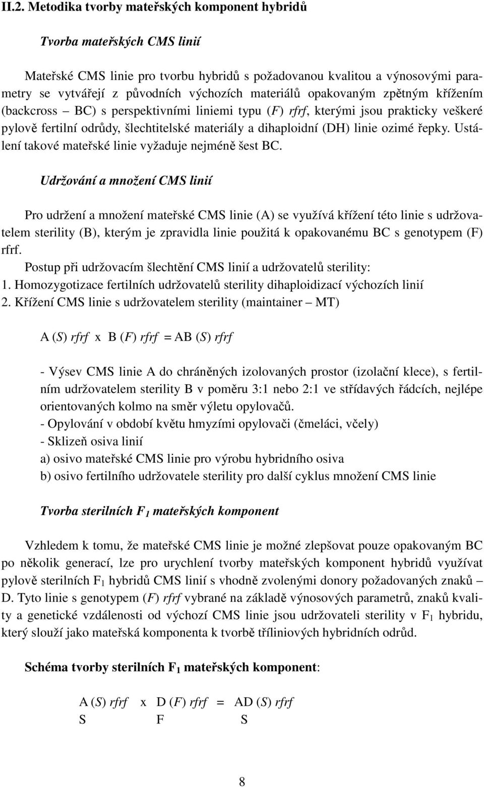 ozimé řepky. Ustálení takové mateřské linie vyžaduje nejméně šest BC.