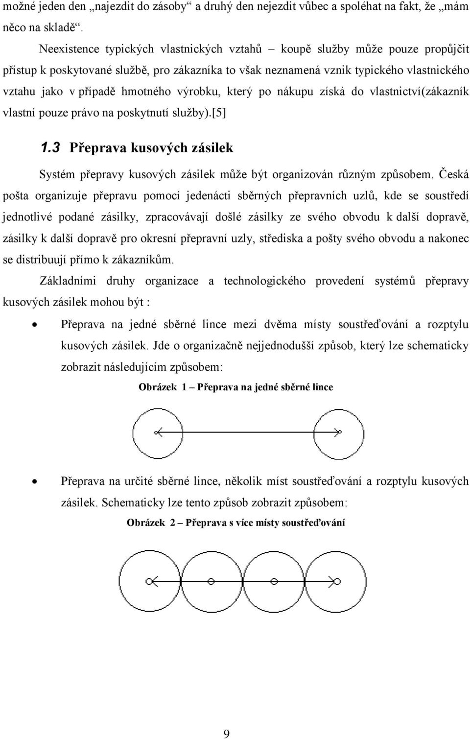 výrobku, který po nákupu získá do vlastnictví(zákazník vlastní pouze právo na poskytnutí sluţby).[5] 1.