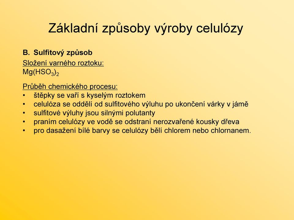 vaří s kyselým roztokem celulóza se oddělí od sulfitového výluhu po ukončení várky v jámě