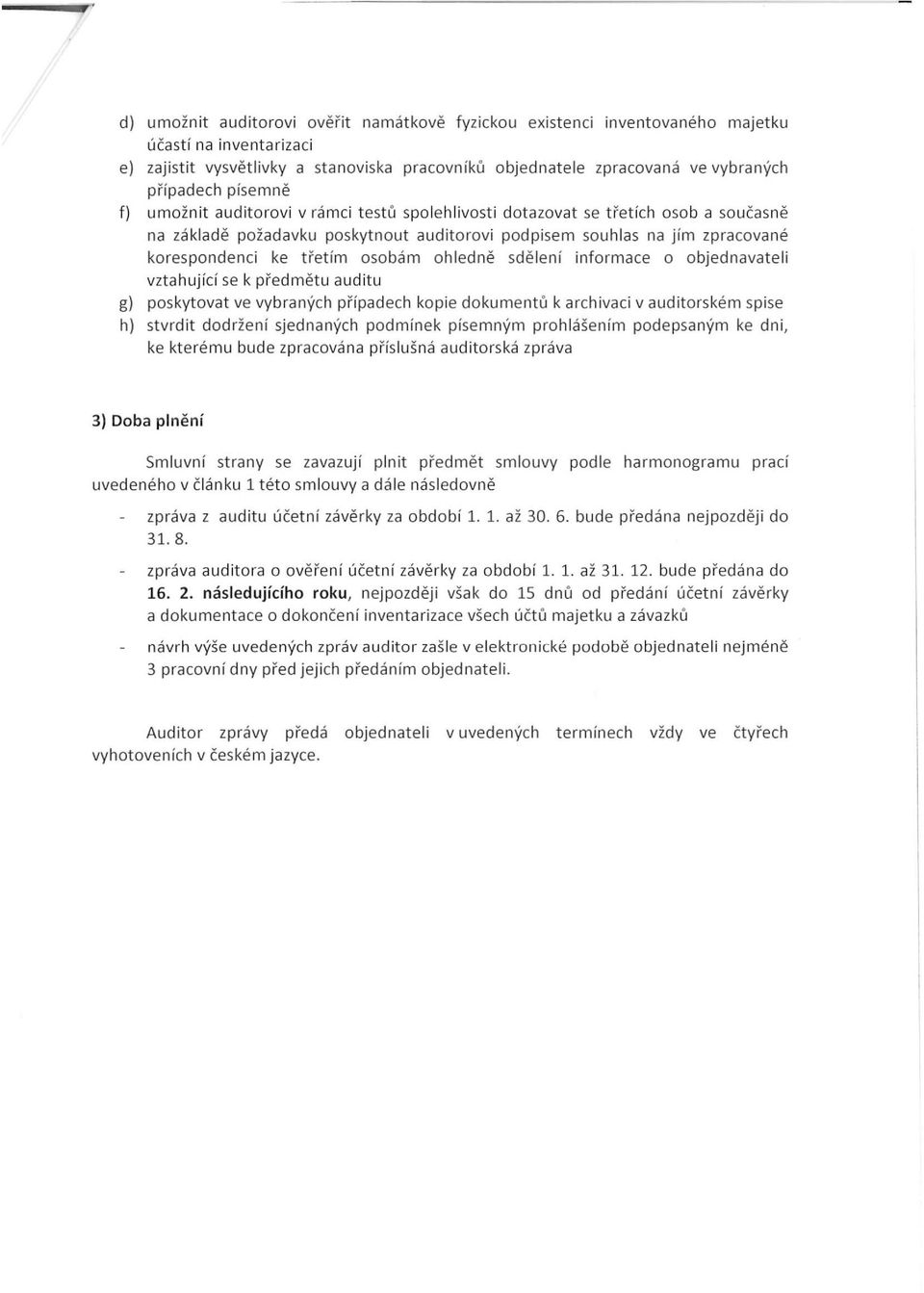 auditorovi podpisem souhlas na jím zpracované korespondenci ke třetím osobám oh l edně sdělení informace o objednavateli vztahující se k předmětu aud itu g) poskytovat ve vybraných případe c h kopie