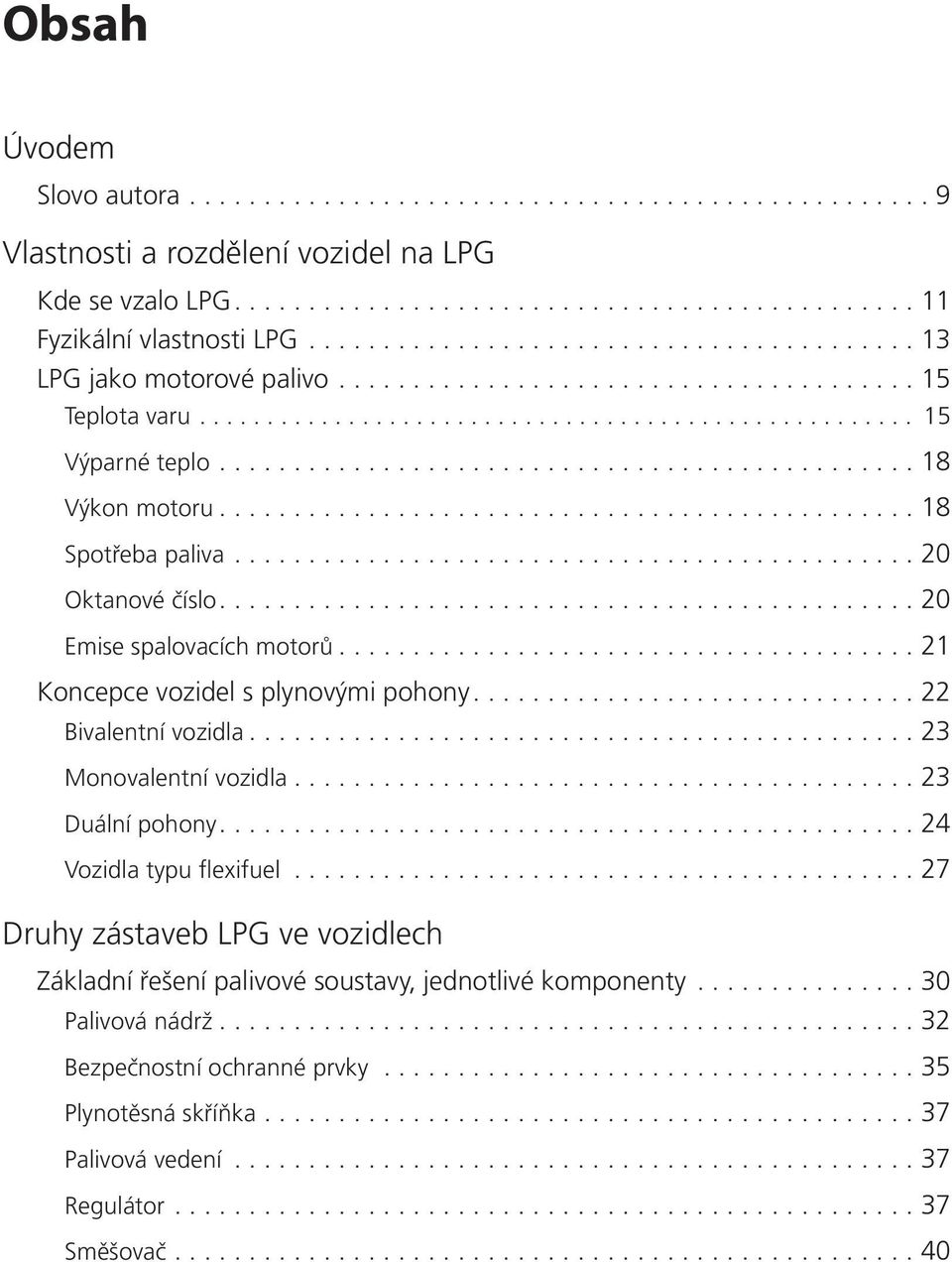 .............................................. 18 Výkon motoru............................................... 18 Spotřeba paliva.............................................. 20 Oktanové číslo.