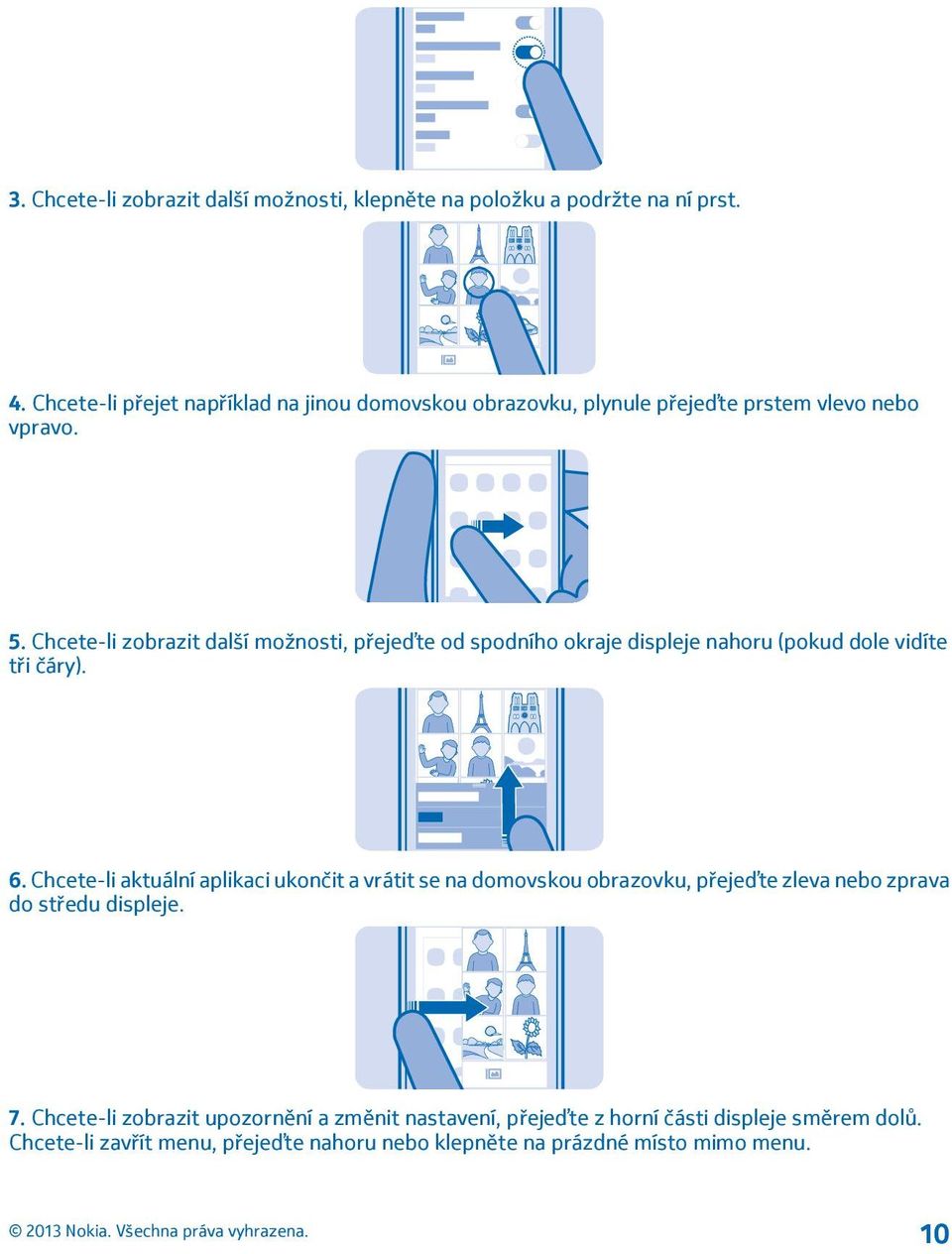 Chcete-li zobrazit další možnosti, přejeďte od spodního okraje displeje nahoru (pokud dole vidíte tři čáry). 6.