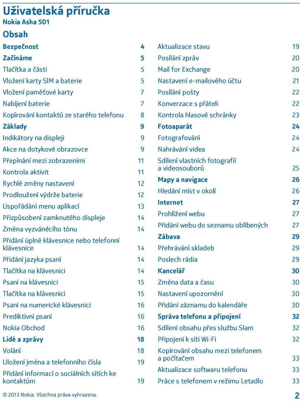 Přizpůsobení zamknutého displeje 14 Změna vyzváněcího tónu 14 Přidání úplné klávesnice nebo telefonní klávesnice 14 Přidání jazyka psaní 14 Tlačítka na klávesnici 14 Psaní na klávesnici 15 Tlačítka