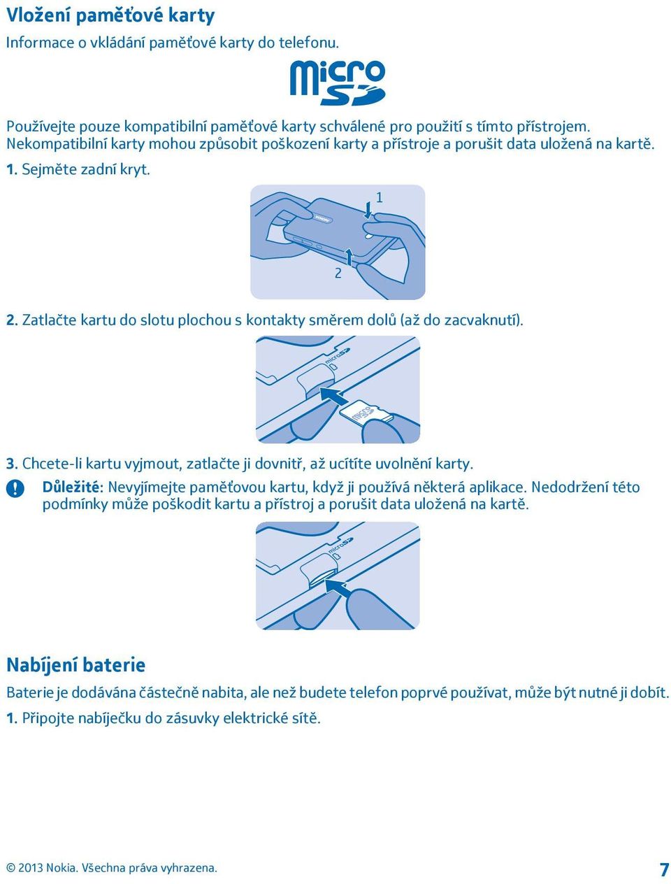 Zatlačte kartu do slotu plochou s kontakty směrem dolů (až do zacvaknutí). 3. Chcete-li kartu vyjmout, zatlačte ji dovnitř, až ucítíte uvolnění karty.