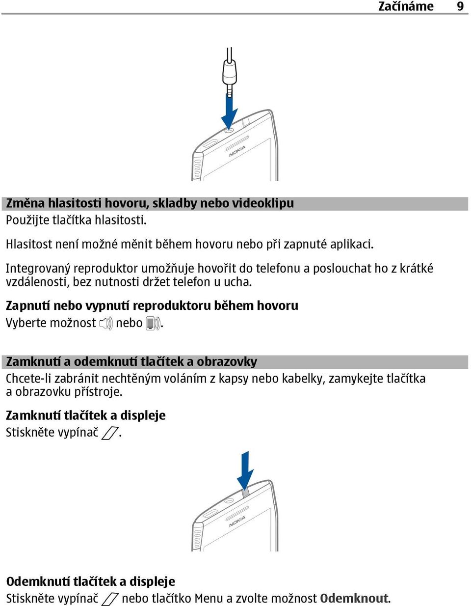 Zapnutí nebo vypnutí reproduktoru během hovoru Vyberte možnost nebo.