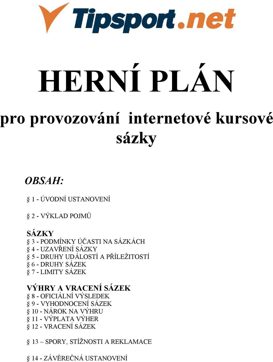 SÁZEK 7 - LIMITY SÁZEK VÝHRY A VRACENÍ SÁZEK 8 - OFICIÁLNÍ VÝSLEDEK 9 - VYHODNOCENÍ SÁZEK 10 - NÁROK