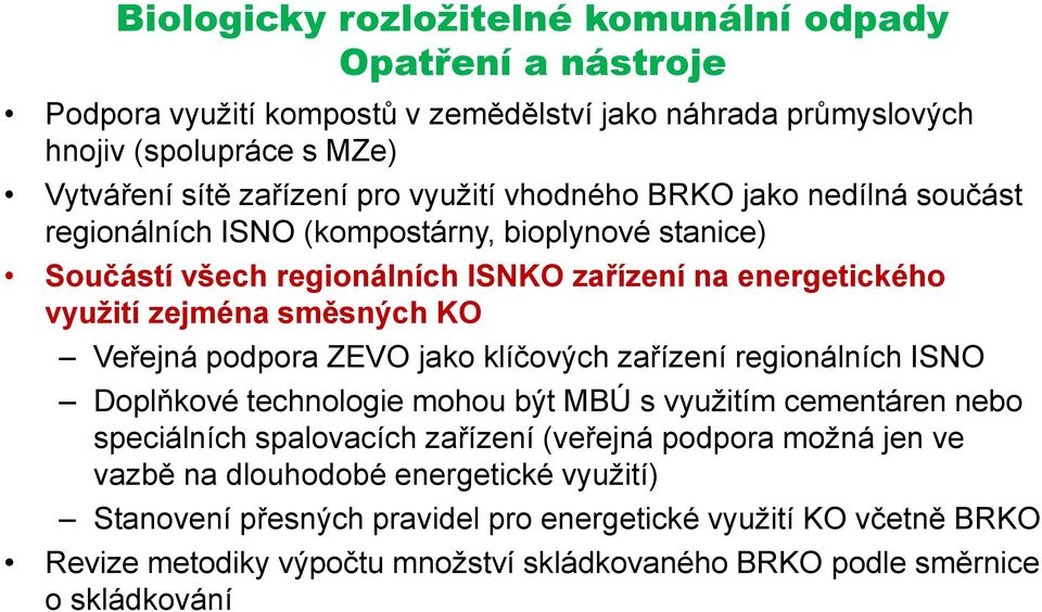 Veřejná podpora ZEVO jako klíčových zařízení regionálních ISNO Doplňkové technologie mohou být MBÚ s využitím cementáren nebo speciálních spalovacích zařízení (veřejná podpora možná