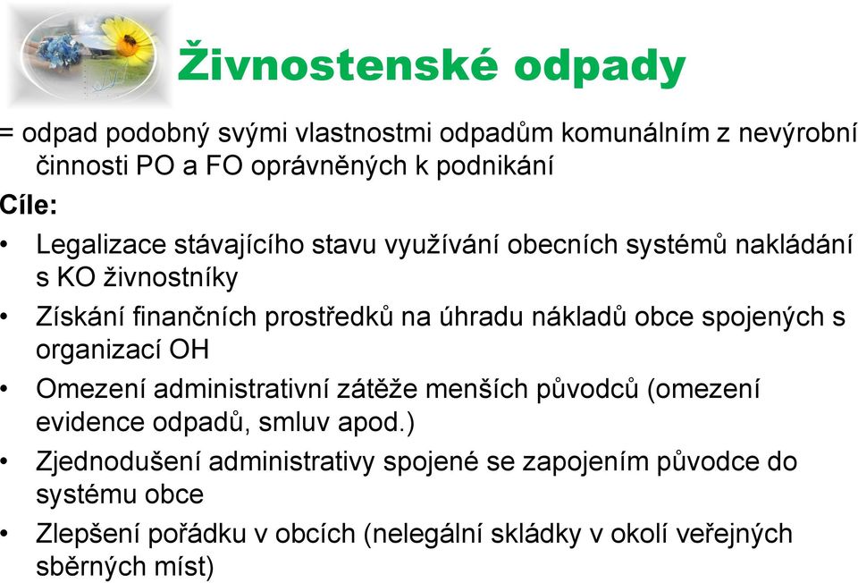 obce spojených s organizací OH Omezení administrativní zátěže menších původců (omezení evidence odpadů, smluv apod.