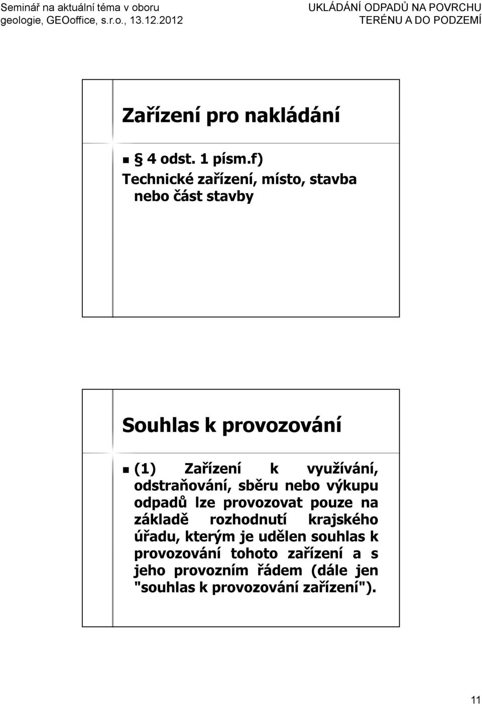 využívání, odstraňování, sběru nebo výkupu odpadů lze provozovat pouze na základě