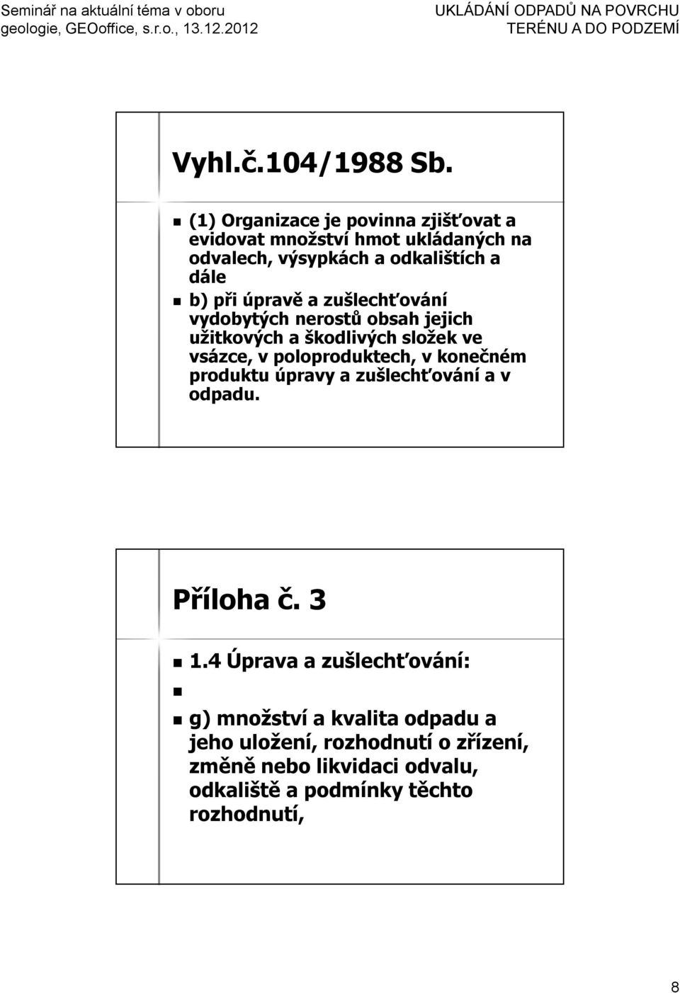 úpravě a zušlechťování vydobytých nerostů obsah jejich užitkových a škodlivých složek ve vsázce, v poloproduktech, v