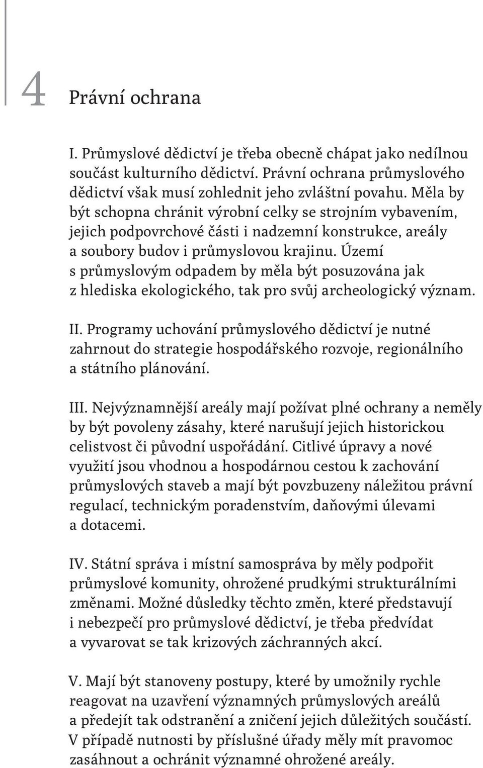 Území s průmyslovým odpadem by měla být posuzována jak z hlediska ekologického, tak pro svůj archeologický význam. II.