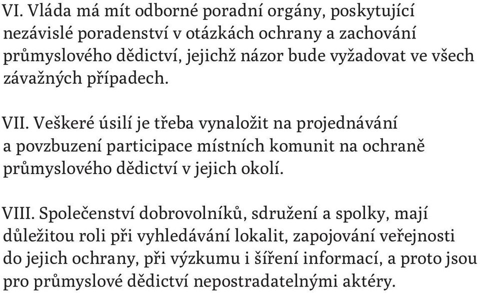 Veškeré úsilí je třeba vynaložit na projednávání a povzbuzení participace místních komunit na ochraně průmyslového dědictví v jejich okolí.