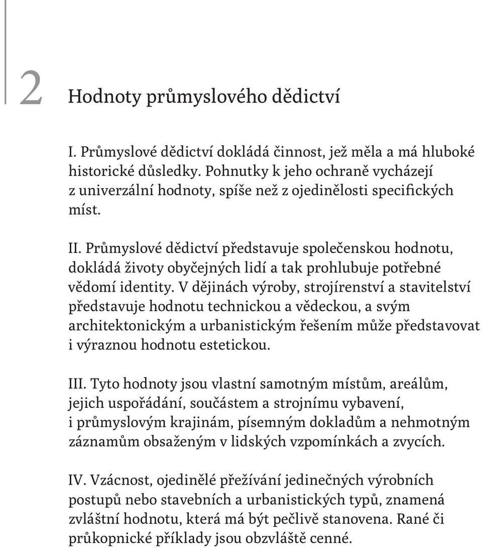 Průmyslové dědictví představuje společenskou hodnotu, dokládá životy obyčejných lidí a tak prohlubuje potřebné vědomí identity.