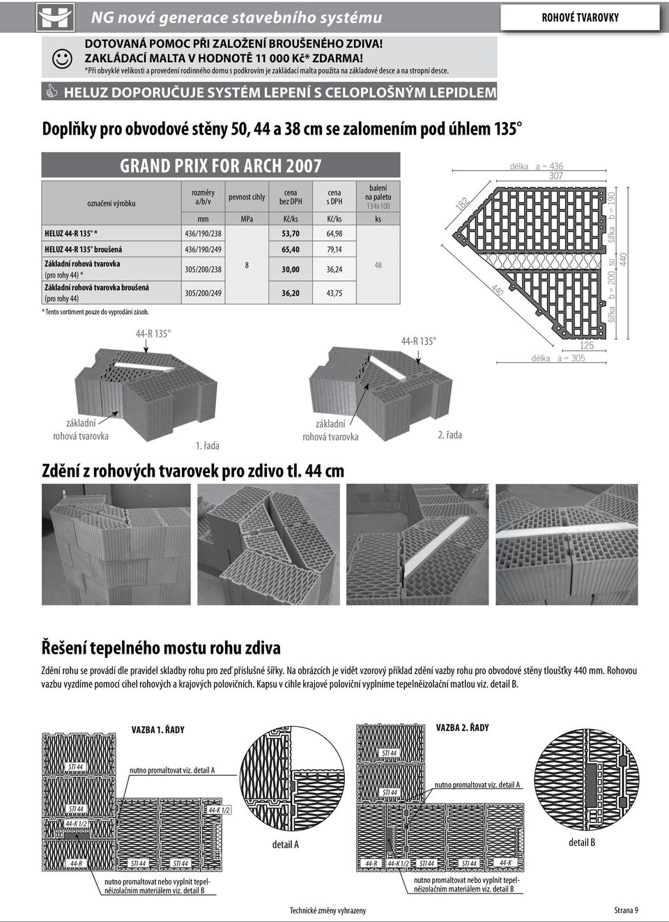 HELUZ doporučuje systém lepení Doplňky pro obvodové stěny 50, 44 a 38 cm se zalomením pod úhlem 135 výrobku a/b/v HELUZ 44-R 135 * 436/190/238 pevnost cihly bez DPH s DPH balení na paletu 134x100 mm