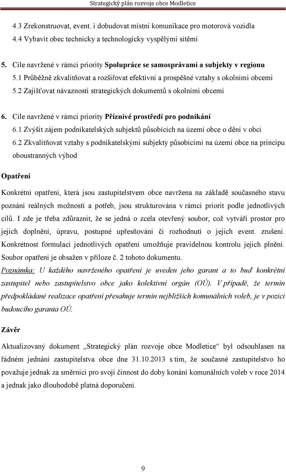 2 Zajišťovat návaznosti strategických dokumentů s okolními obcemi 6. Cíle navržené v rámci priority Příznivé prostředí pro podnikání 6.