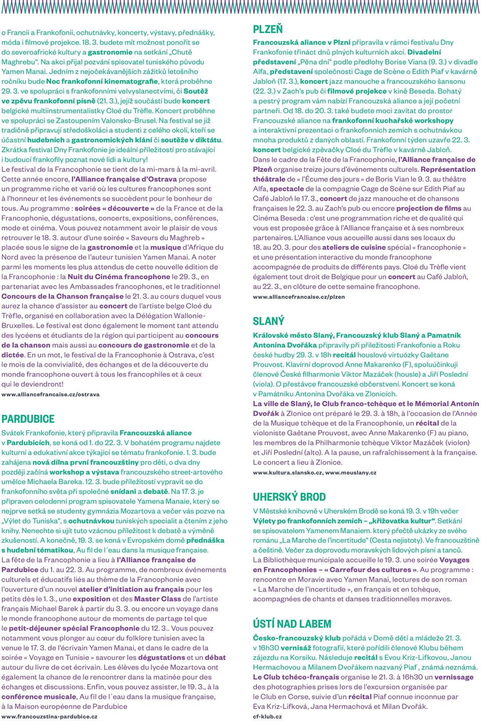 ve spolupráci s frankofonními velvyslanectvími, či Soutěž ve zpěvu frankofonní písně (21. 3.), jejíž součástí bude koncert belgické multiinstrumentalistky Cloé du Trèfle.