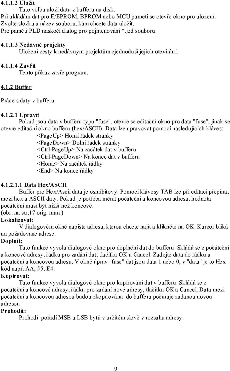 1.2.1 Upravit Pokud jsou data v bufferu typu "fuse", otevře se editační okno pro data "fuse", jinak se otevře editační okno bufferu (hex/ascii).