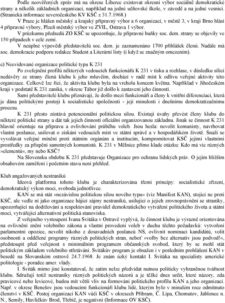 ) V Praze je hlášen městský a krajský přípravný výbor a 6 organizací, v městě 3, v kraji Brno hlásí 4 přípravné výbory, Plzeň městský výbor ve ZVIL, Ostrava 1 výbor.