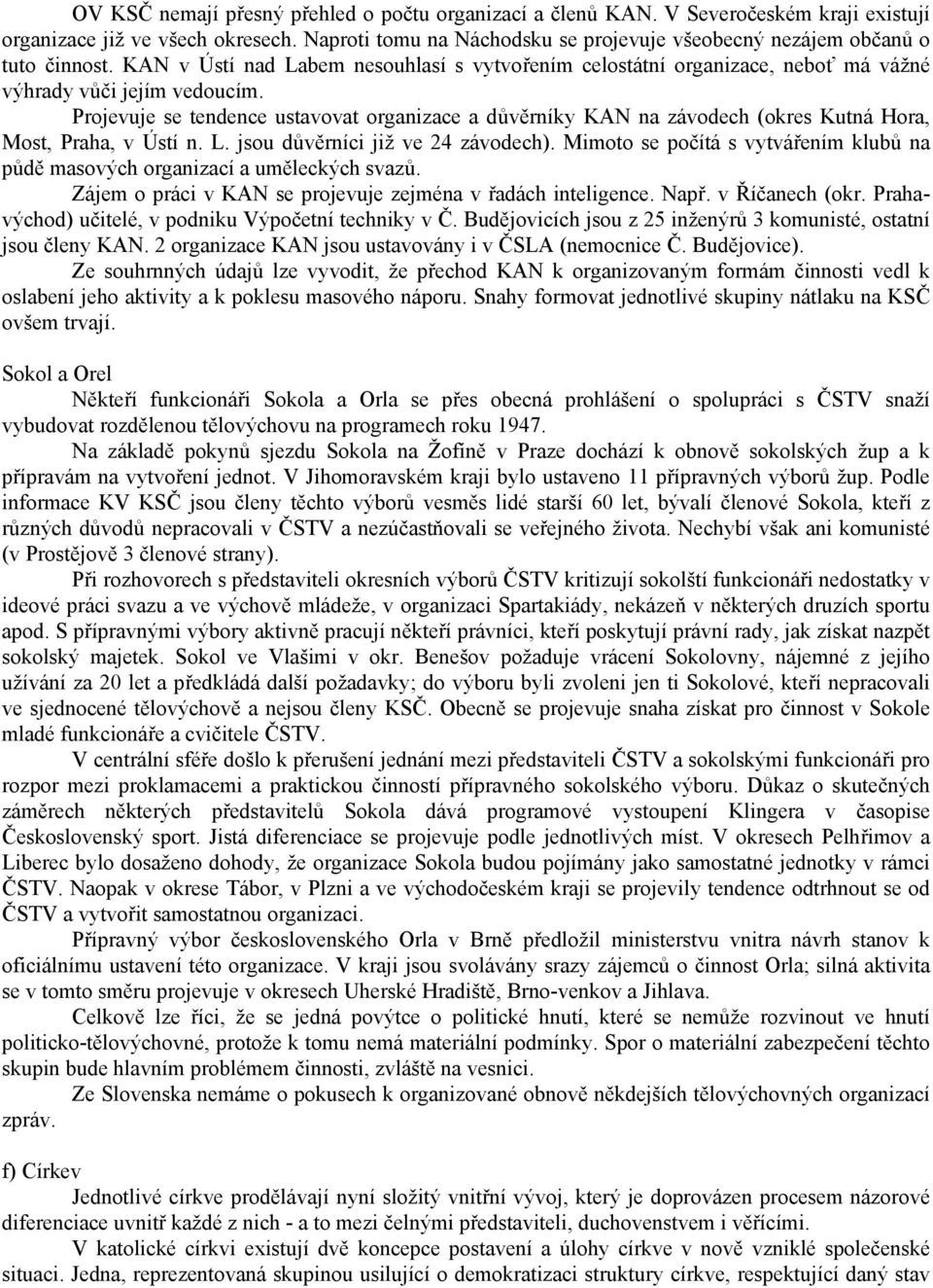 Projevuje se tendence ustavovat organizace a důvěrníky KAN na závodech (okres Kutná Hora, Most, Praha, v Ústí n. L. jsou důvěrníci již ve 24 závodech).