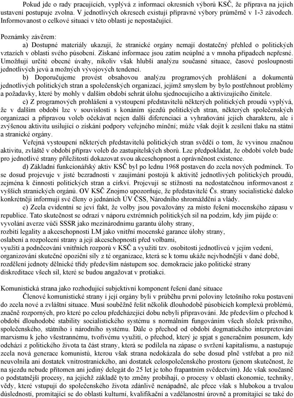 Poznámky závěrem: a) Dostupné materiály ukazují, že stranické orgány nemají dostatečný přehled o politických vztazích v oblasti svého působení.